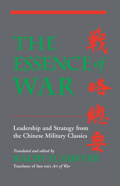 The Essence Of War: Leadership And Strategy From The Chinese Military Classics