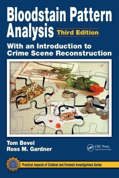 Bloodstain Pattern Analysis with an Introduction to Crime Scene Reconstruction (Practical Aspects of Criminal and Forensic Investigations)