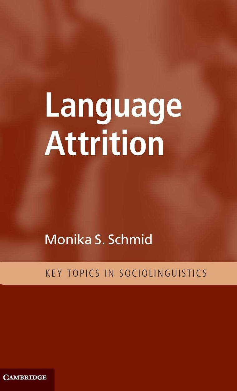 Language Attrition (Key Topics in Sociolinguistics)