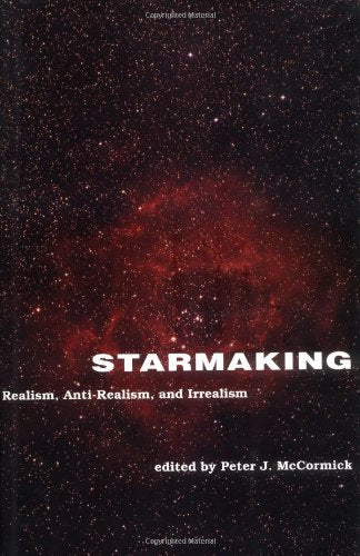 Starmaking: Realism, Anti-Realism, and Irrealism