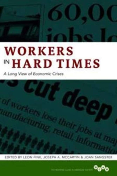 Workers in Hard Times: A Long View of Economic Crises (Volume 1) (Working Class in American History)