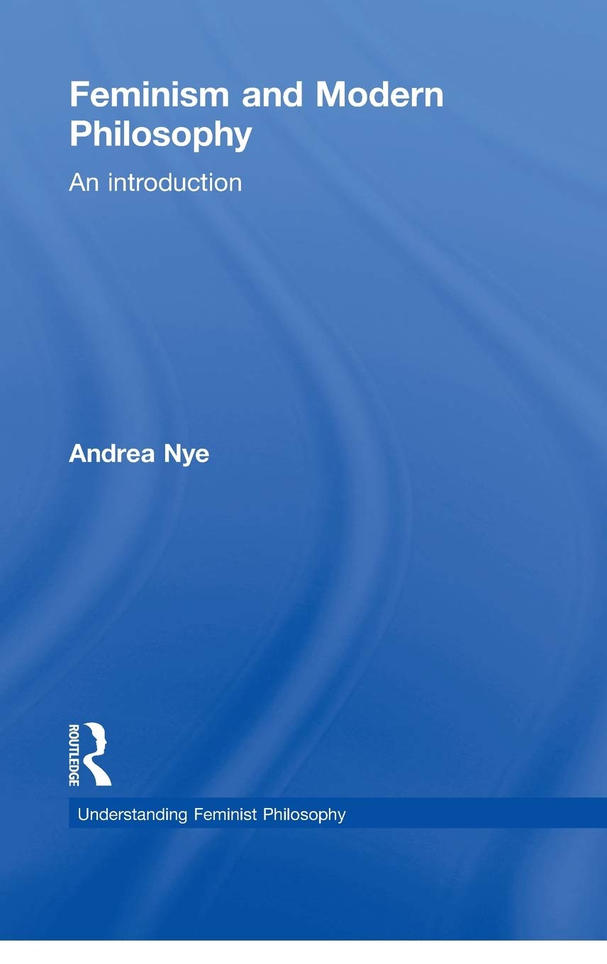 Feminism and Modern Philosophy: An introduction (Understanding Feminist Philosophy)
