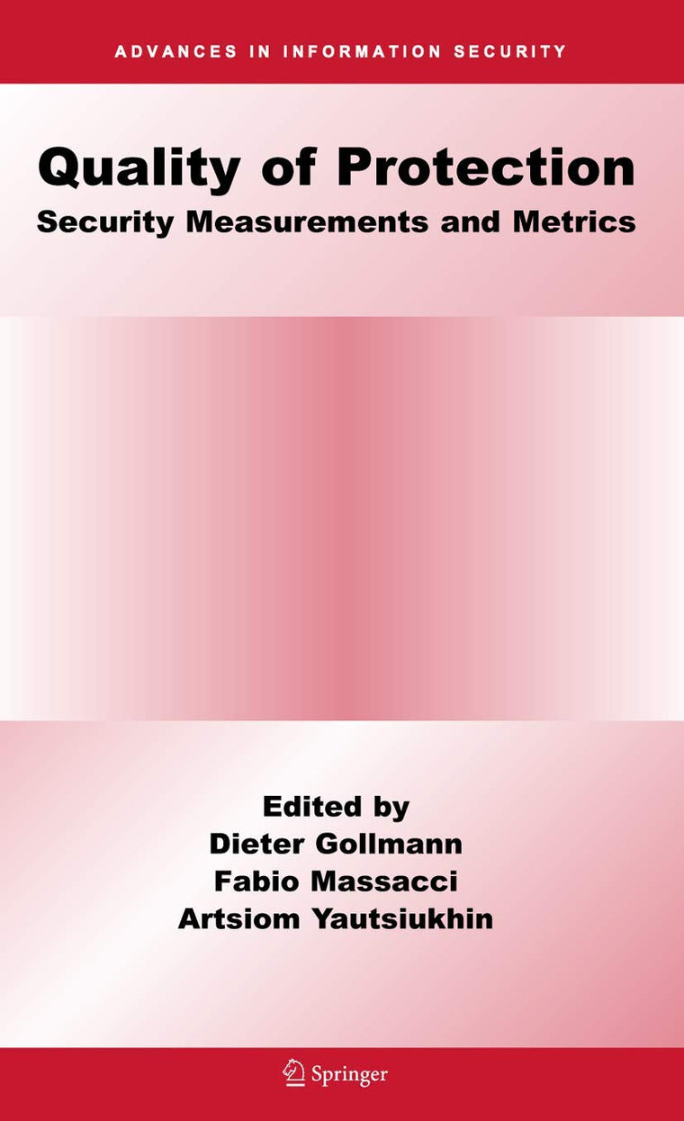 Quality Of Protection: Security Measurements and Metrics (Advances in Information Security, 23)