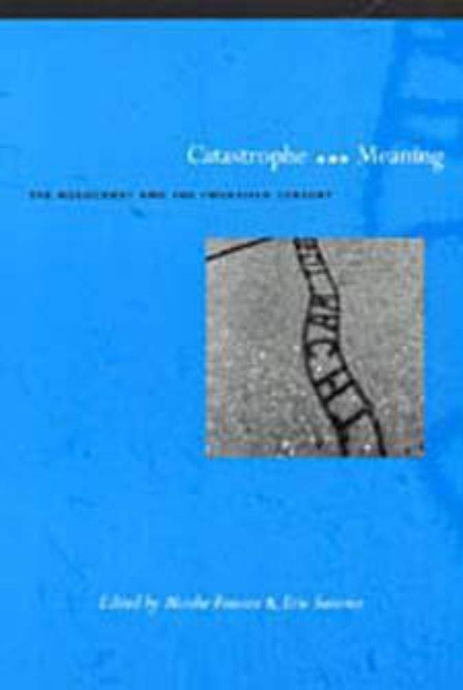 Catastrophe and Meaning: The Holocaust and the Twentieth Century