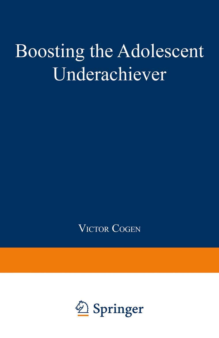 Boosting the Adolescent Underachiever: How Parents Can Change a C Student into an A Student