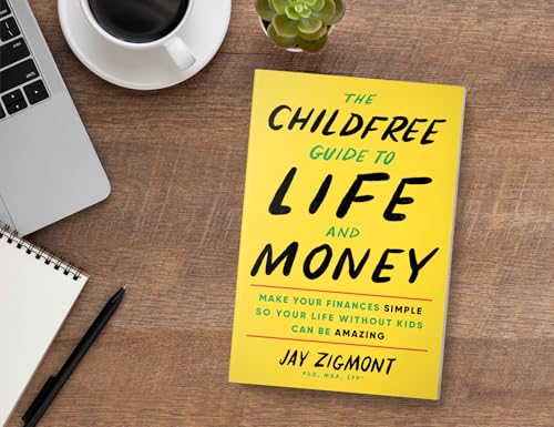The Childfree Guide to Life and Money: Make Your Finances Simple So Your Life Without Kids Can Be Amazing (Personal Finance and Money Management Book for Childfree and Childless People)