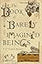 The Book of Barely Imagined Beings: A 21st Century Bestiary