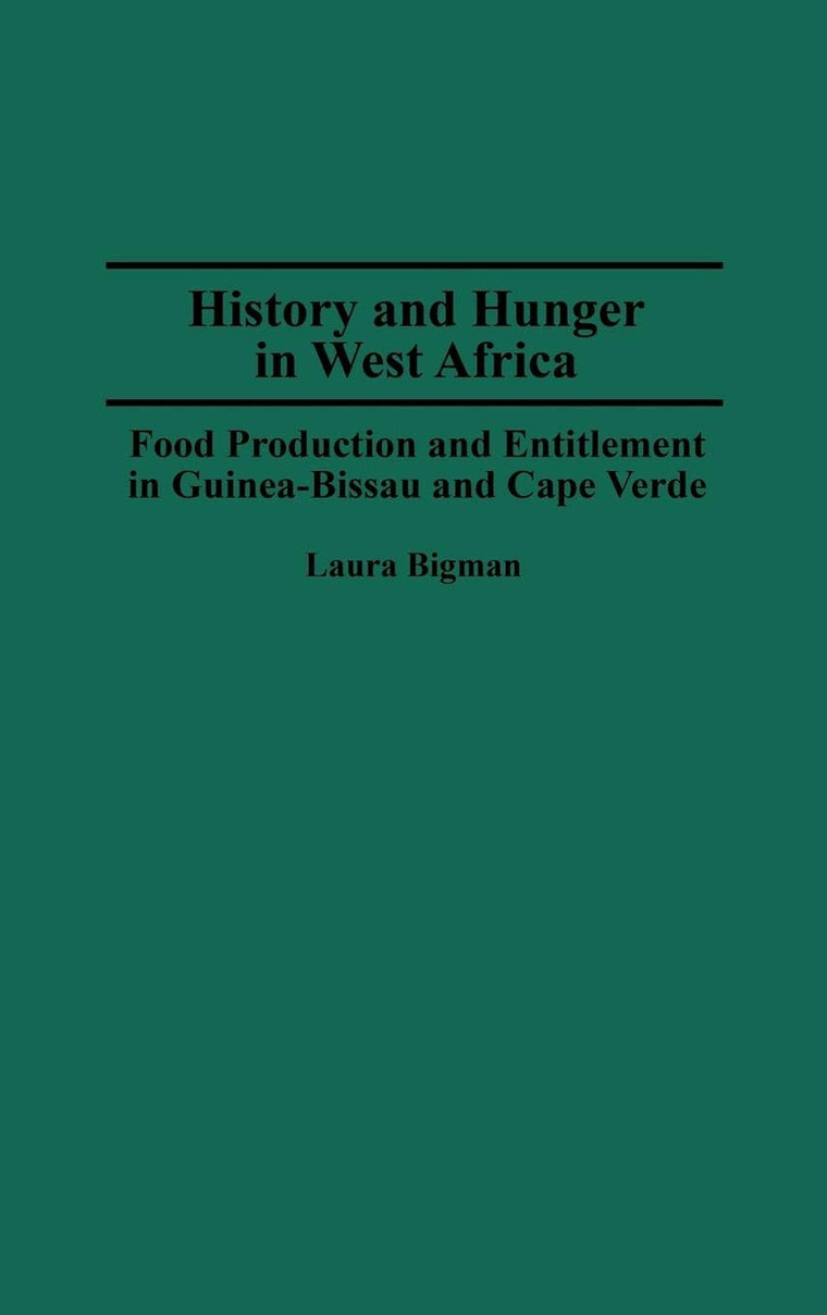 History and Hunger in West Africa: Food Production and Entitlement in Guinea-Bissau and Cape Verde (Contributions in Afro-American and African Studies)