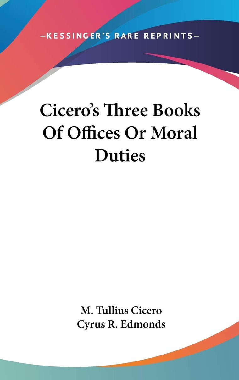 Cicero's Three Books Of Offices Or Moral Duties