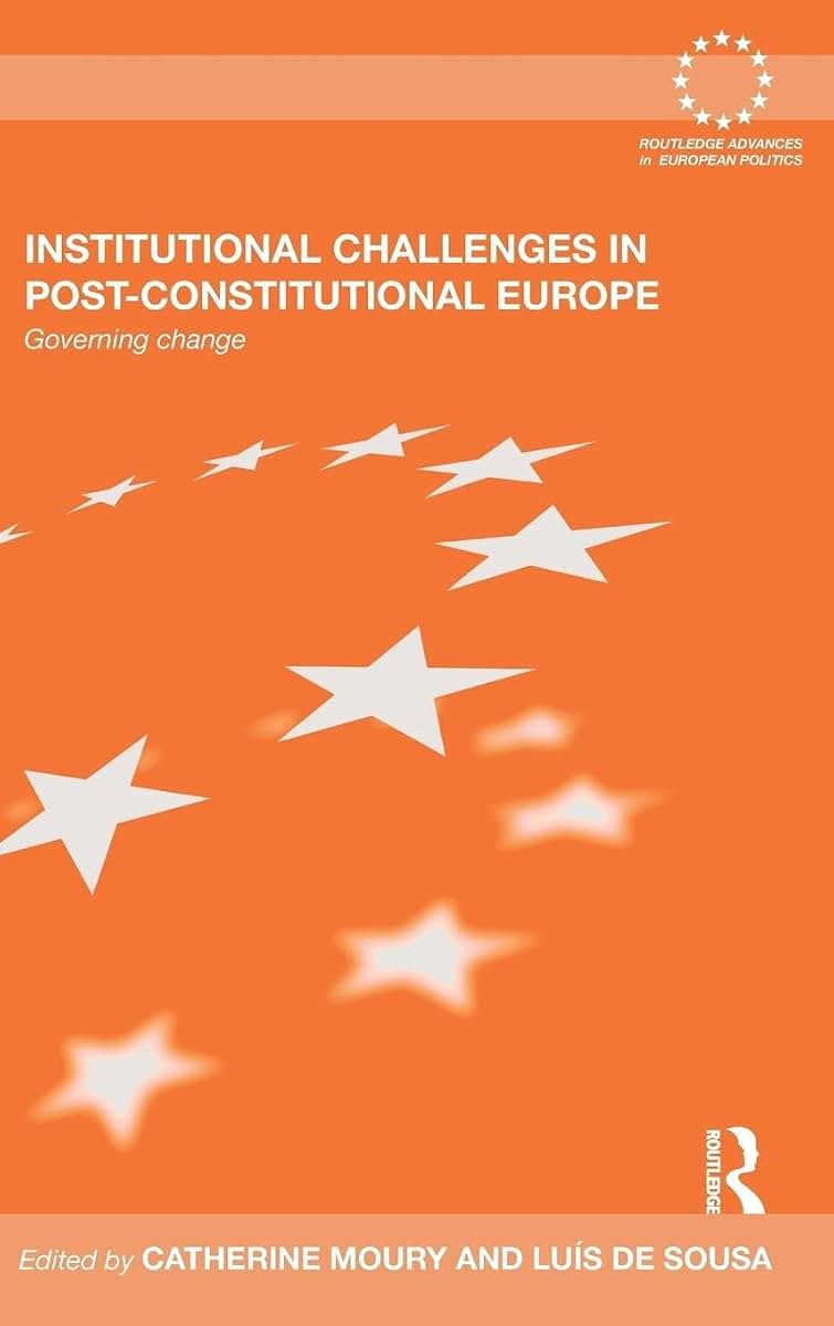 Institutional Challenges in Post-Constitutional Europe: Governing Change (Routledge Advances in European Politics)