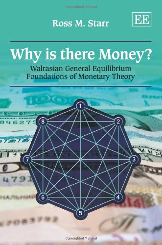 Why is there Money?: Walrasian General Equilibrium Foundations of Monetary Theory
