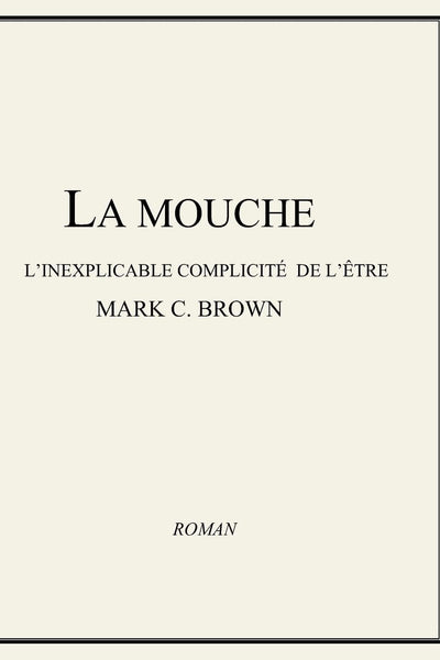 La Mouche - L'inexplicable Complicité de L'tre (French Edition)