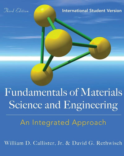 Fundamentals of Materials Science and Engineering: An Integrated Approach