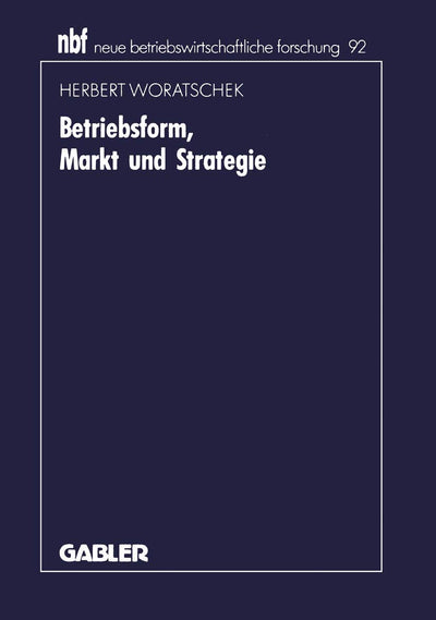 Betriebsform, Markt und Strategie (neue betriebswirtschaftliche forschung (nbf), 123) (German Edition)
