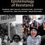 The Epistemology of Resistance: Gender and Racial Oppression, Epistemic Injustice, and Resistant Imaginations (Studies in Feminist Philosophy)