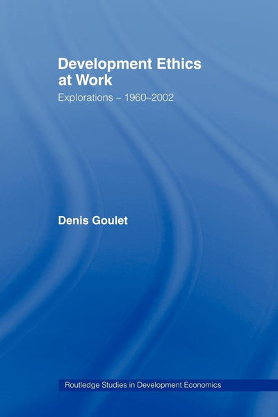 Development Ethics at Work (Routledge Studies in Development Economics)
