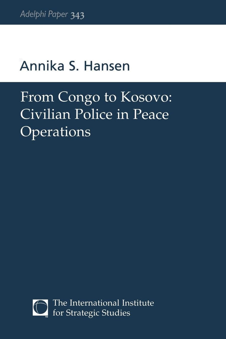 From Congo to Kosovo: Civilian Police in Peace Operations (Adelphi series)