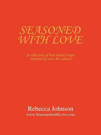 Seasoned with Love: A collection of best-loved recipes inspired by over 40 cultures