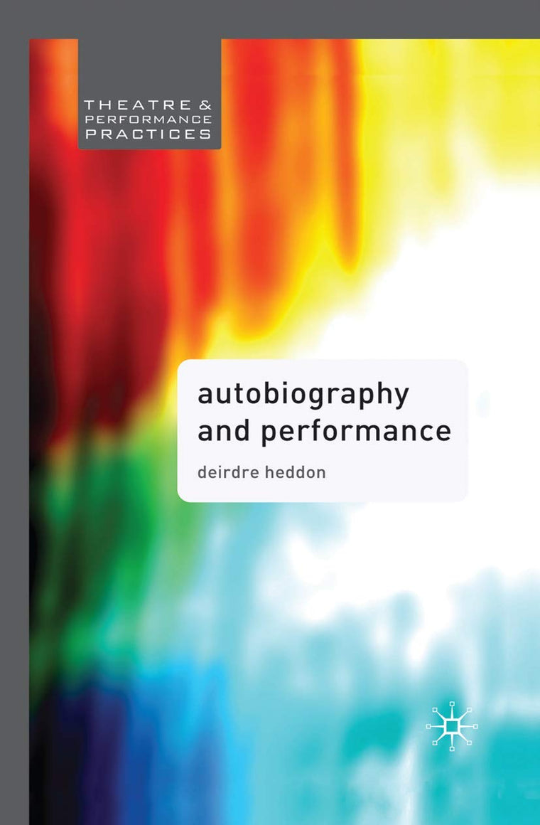 Autobiography and Performance (Theatre and Performance Practices)