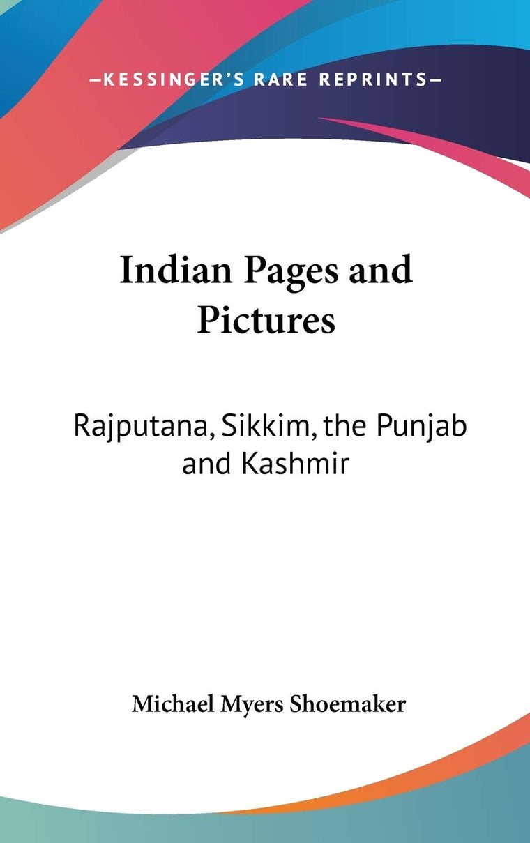 Indian Pages and Pictures: Rajputana, Sikkim, the Punjab and Kashmir