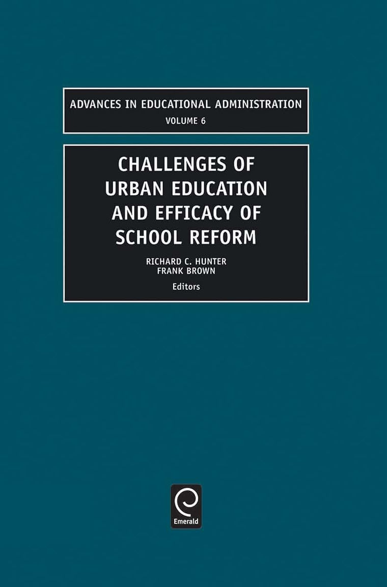 Challenges of Urban Education and Efficacy of School Reform (Advances in Educational Administration, 6)