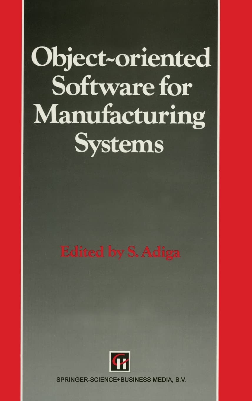 Object-Oriented Software for Manufacturing Systems (Intelligent Manufacturing) (Intelligent Manufacturing S)