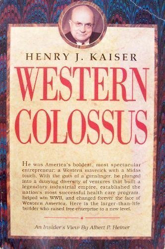 Henry J. Kaiser: Western Colossus by Heiner, Albert