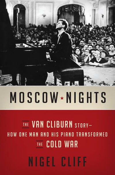 Moscow Nights: The Van Cliburn Story-How One Man and His Pia