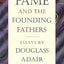 Fame and the Founding Fathers: Essays by Douglass Adair