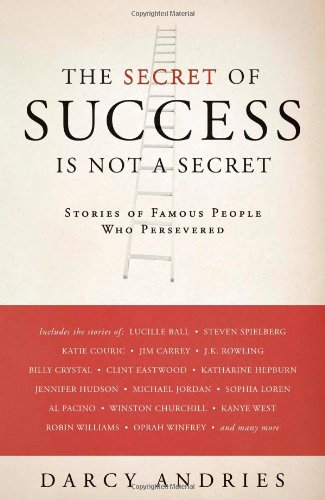 The Secret of Success is Not a Secret: Stories of Famous Peo