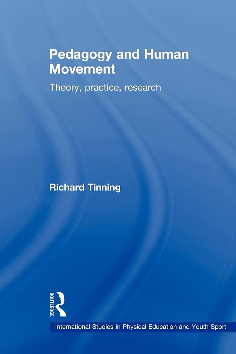 Pedagogy and Human Movement: Theory, Practice, Research (International Studies in Physical Education and Youth Sport) (Routledge Studies in Physical Education and Youth Sport)