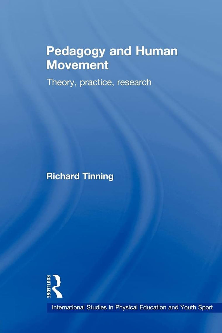 Pedagogy and Human Movement: Theory, Practice, Research (International Studies in Physical Education and Youth Sport) (Routledge Studies in Physical Education and Youth Sport)