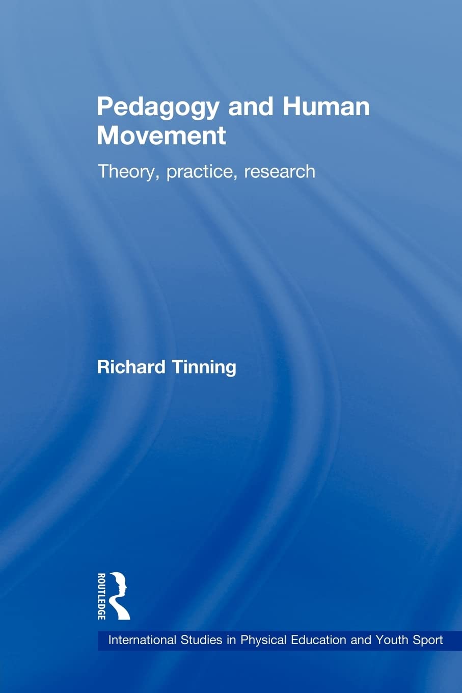 Pedagogy and Human Movement: Theory, Practice, Research (International Studies in Physical Education and Youth Sport) (Routledge Studies in Physical Education and Youth Sport)