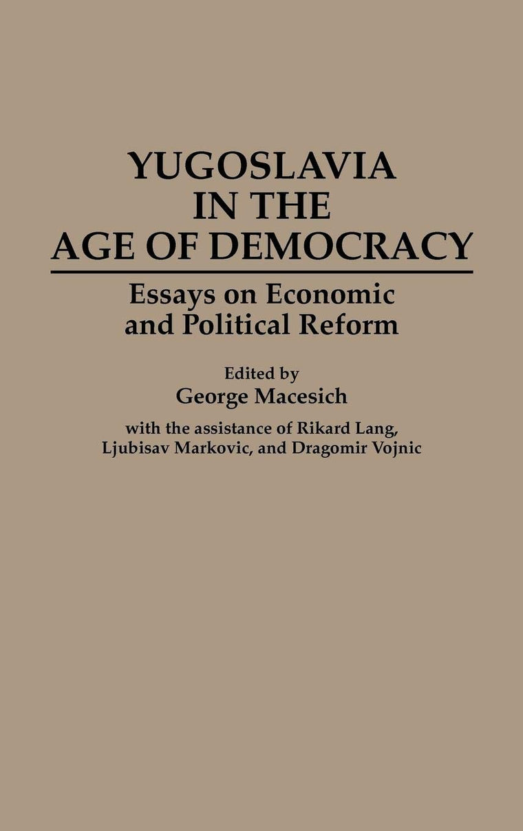 Yugoslavia in the Age of Democracy: Essays on Economic and Political Reform (Contributions in Philosophy: 49)