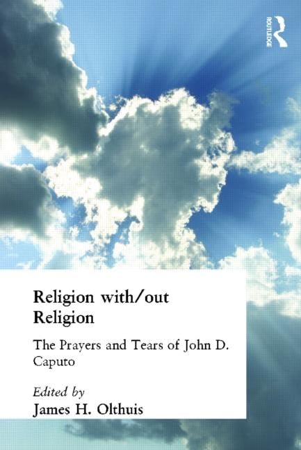 Religion with/out Religion: The Prayers and Tears of John D. Caputo