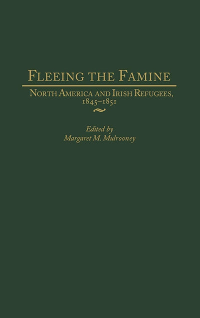 Fleeing the Famine: North America and Irish Refugees, 1845-1851