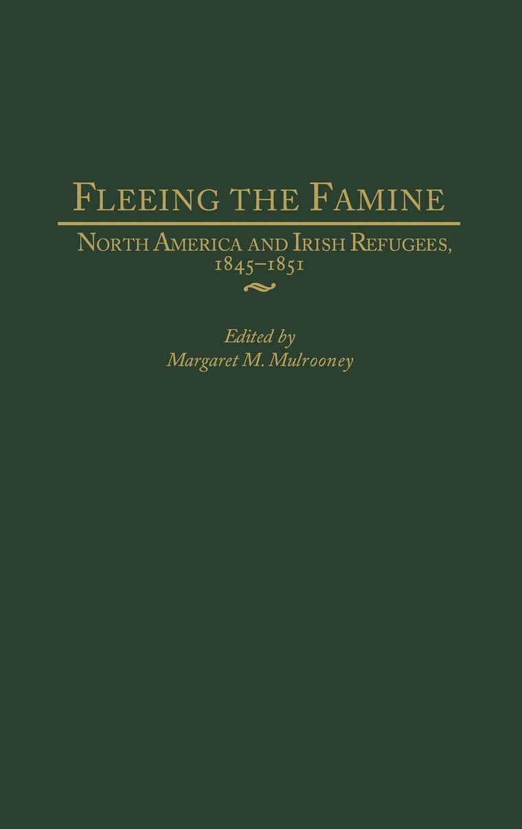 Fleeing the Famine: North America and Irish Refugees, 1845-1851