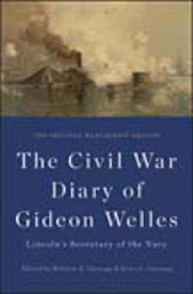 The Civil War Diary of Gideon Welles, Lincoln's Secretary of the Navy: The Original Manuscript Edition (The Knox College Lincoln Studies Center)