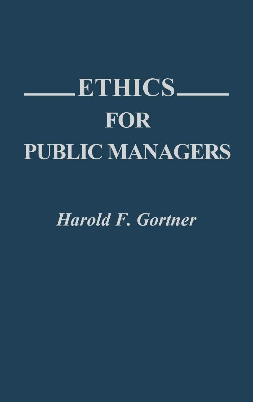 Ethics for Public Managers: (Contributions in Political Science)