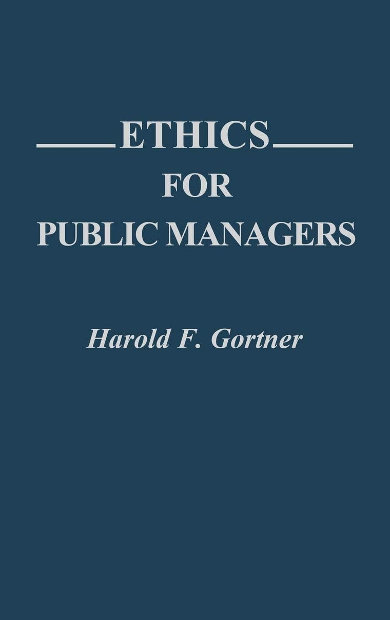 Ethics for Public Managers: (Contributions in Political Science)