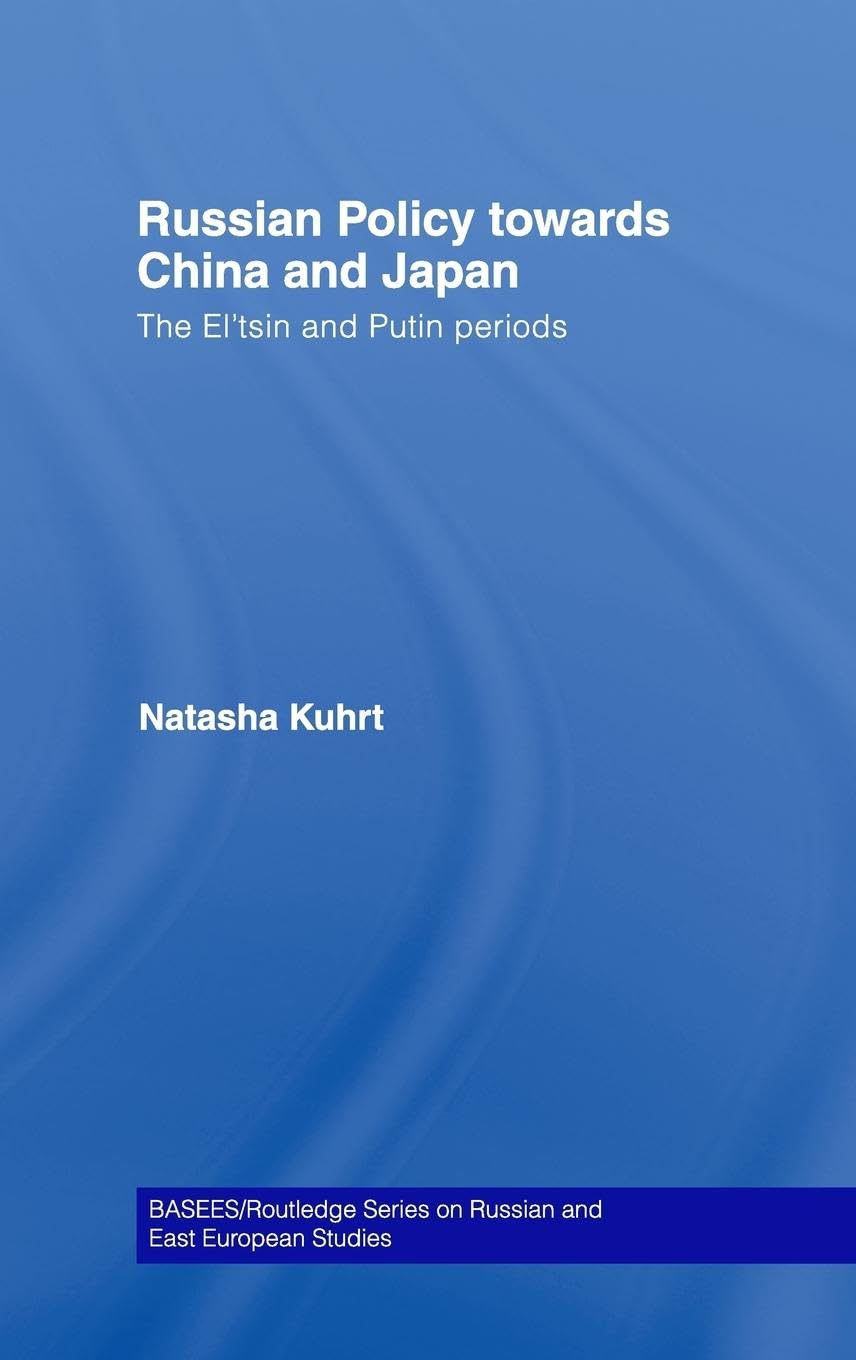 Russian Policy towards China and Japan: The El'tsin and Putin Periods (BASEES/Routledge Series on Russian and East European Studies)