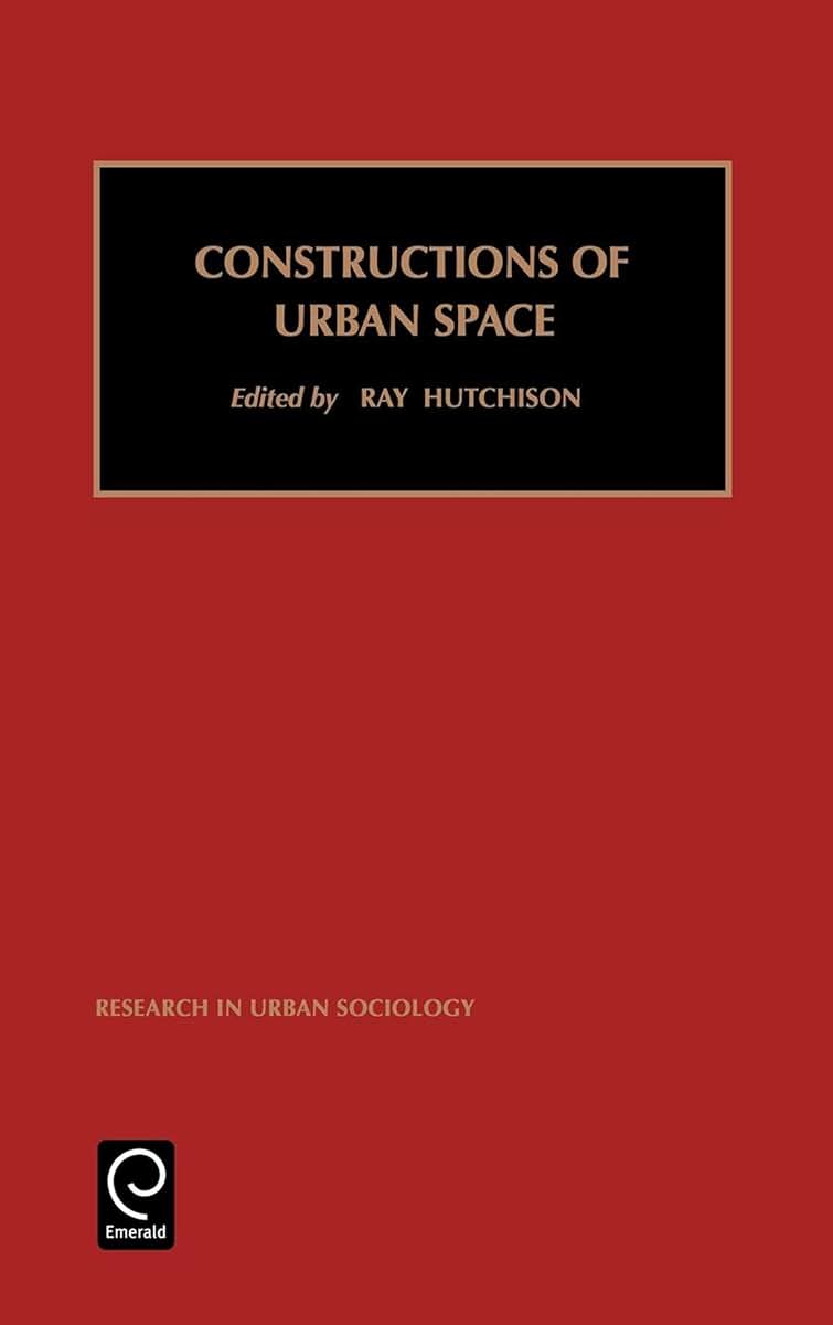 Constructions of Urban Space (Research in Urban Sociology, 5)