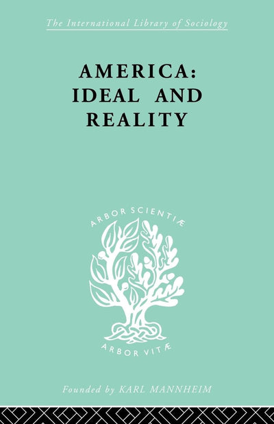 America - Ideal and Reality: The United States of 1776 in Contemporary Philosophy (International Library of Sociology)