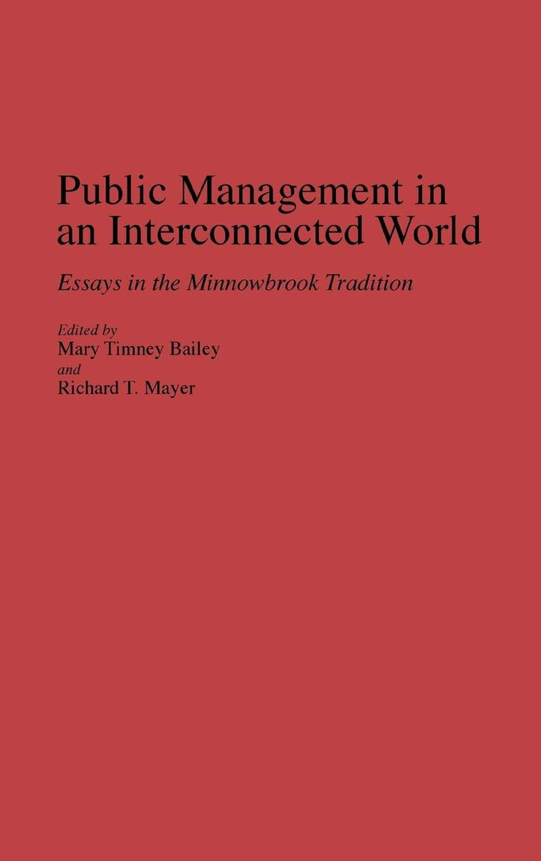 Public Management in an Interconnected World: Essays in the Minnowbrook Tradition (Contributions in Political Science)