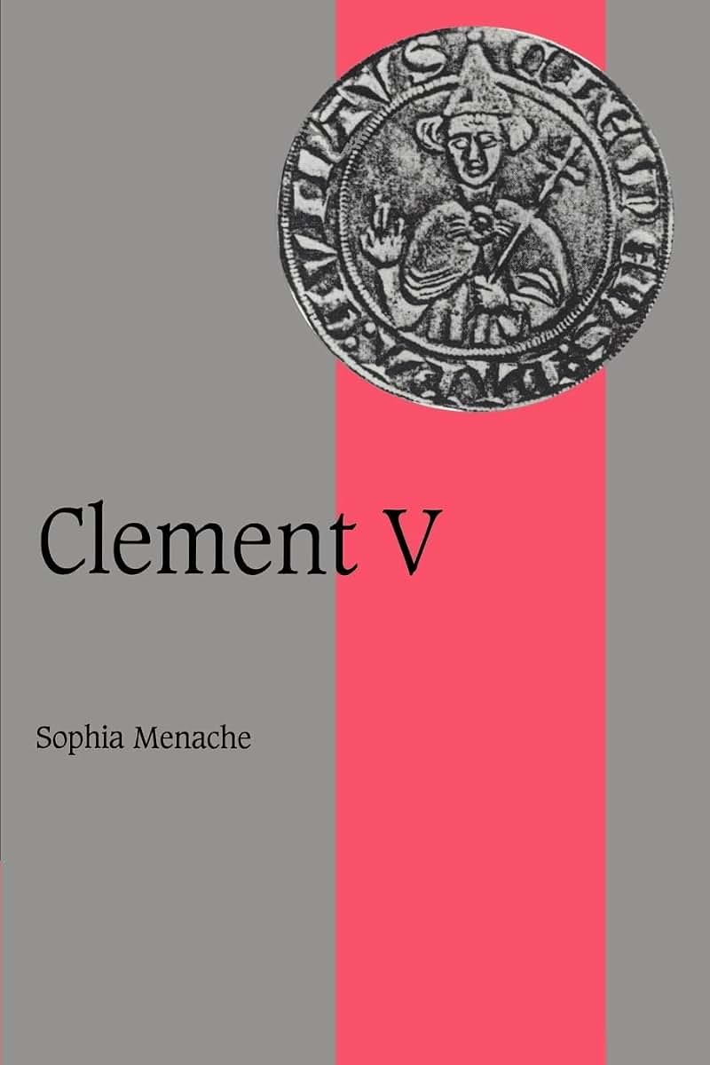 Clement V (Cambridge Studies in Medieval Life and Thought: Fourth Series, Series Number 36)