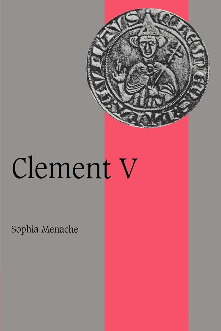 Clement V (Cambridge Studies in Medieval Life and Thought: Fourth Series, Series Number 36)