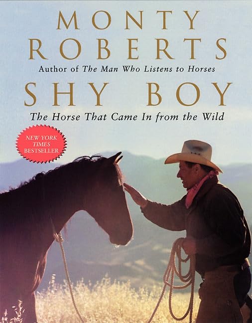 Shy Boy: The Horse That Came in from the Wild - Monty Roberts' PBS Story of Trust, Transformation, and a Mustang's Ultimate Choice