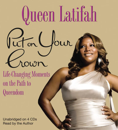 Put on Your Crown: Life-Changing Moments on the Path to Queendom