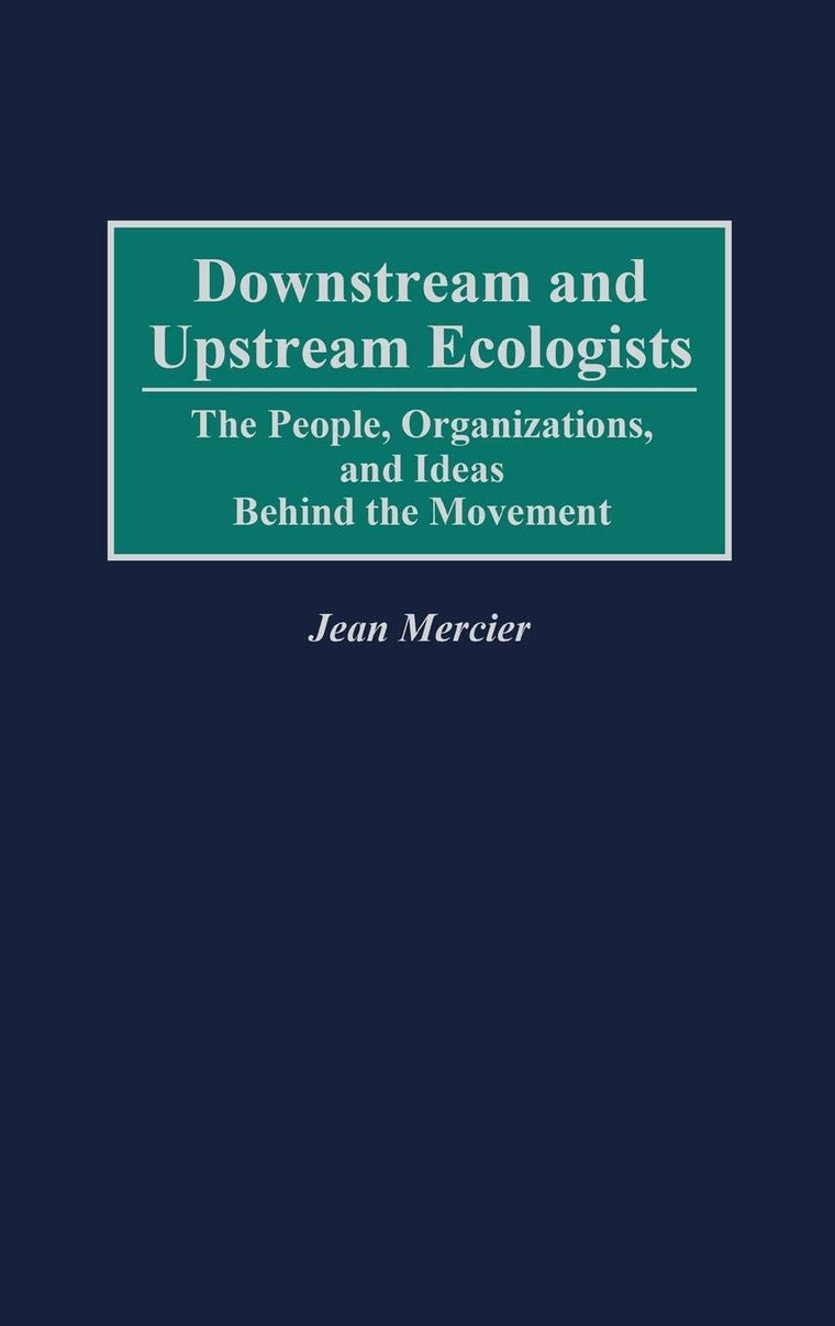 Downstream and Upstream Ecologists: The People, Organizations, and Ideas Behind the Movement