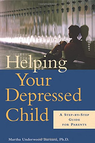 Helping Your Depressed Child: A Step-By-Step Guide for Parents